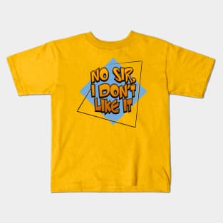 "NO SIR, I DON'T LIKE IT" Kids T-Shirt